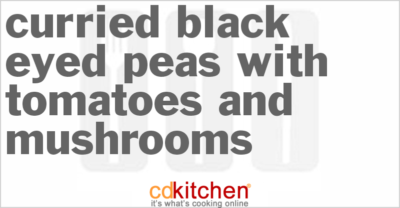 Curried Black Eyed Peas with Tomatoes and Mushrooms - CDKitchen.com