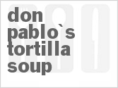 recipe for don pablo's tortilla soup