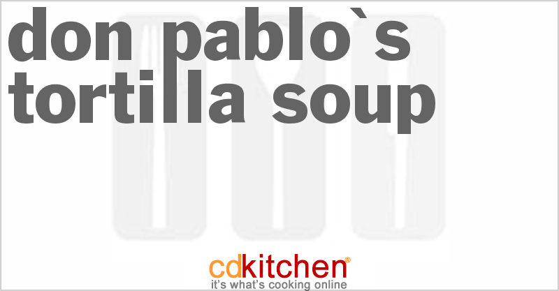 Don Pablo's Tortilla Soup - CDKitchen.com