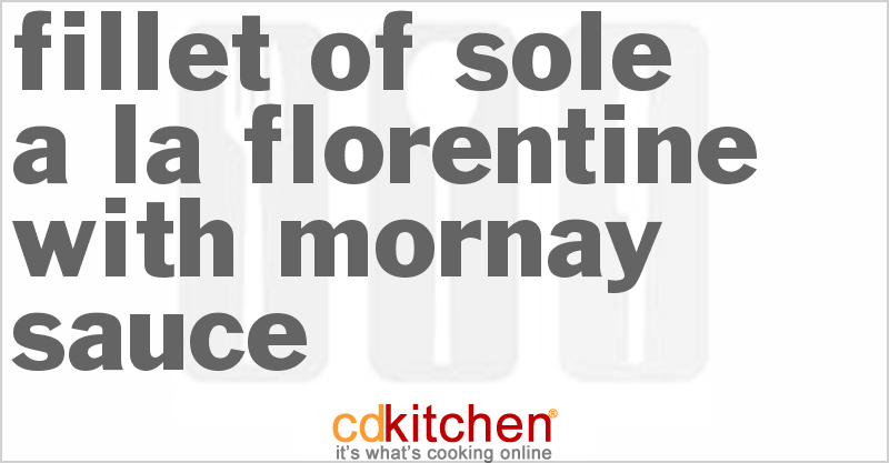 Fillet of Sole a la Florentine With Mornay Sauce - CDKitchen.com