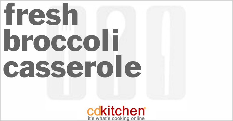 Fresh Broccoli Casserole - CDKitchen.com