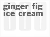 recipe for ginger fig ice cream
