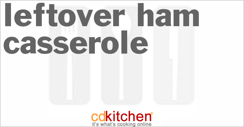 Leftover Ham Casserole - CDKitchen.com