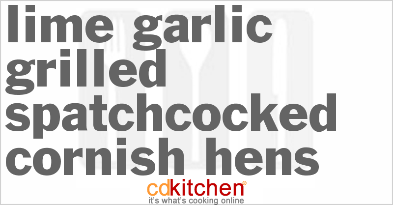 Lime-Garlic Grilled Spatchcocked Cornish Hens - CDKitchen.com