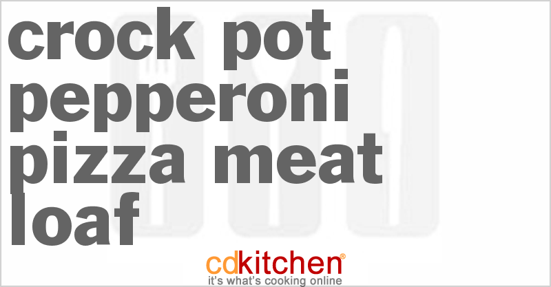Pepperoni Pizza Meat Loaf - CDKitchen.com