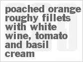 recipe for poached orange roughy fillets with white wine, tomato and basil cream