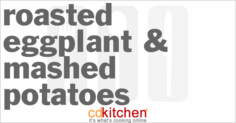 Roasted Eggplant & Mashed Potatoes - CDKitchen.com