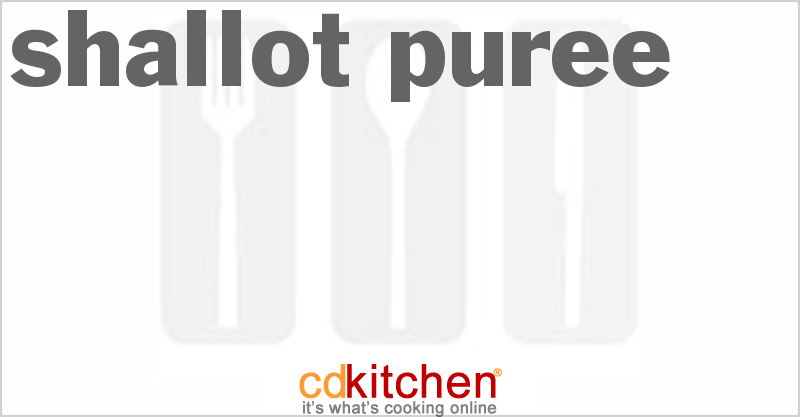 Shallot Puree - CDKitchen.com