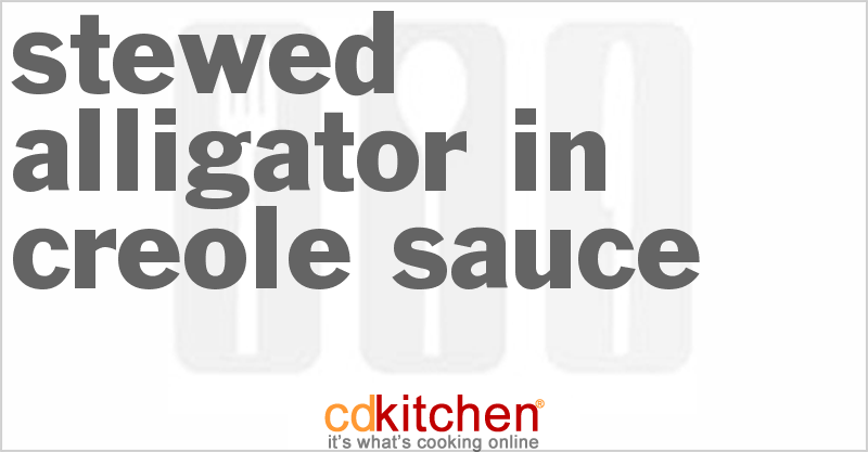 Stewed Alligator In Creole Sauce - CDKitchen.com