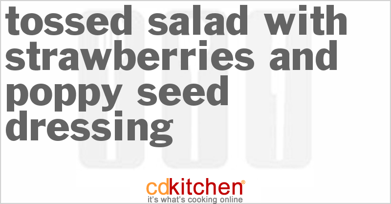 Tossed Salad With Strawberries And Poppy Seed Dressing - CDKitchen.com