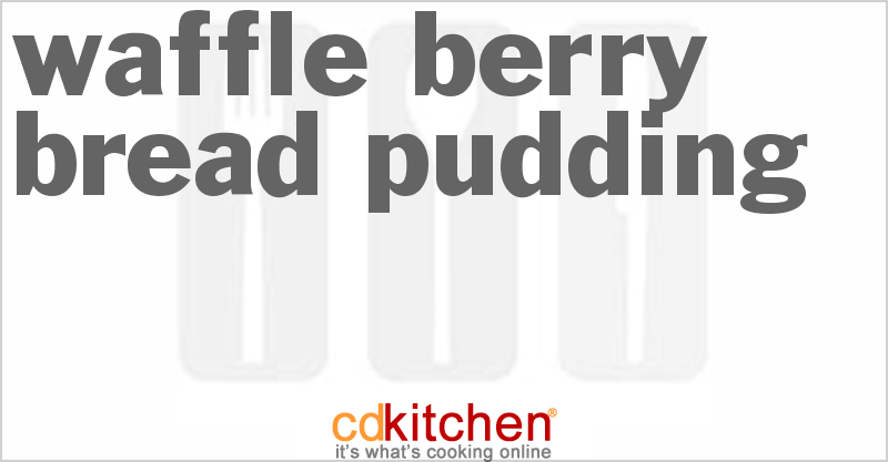 Waffle Berry Bread Pudding - CDKitchen.com