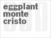 Eggplant Monte Cristo