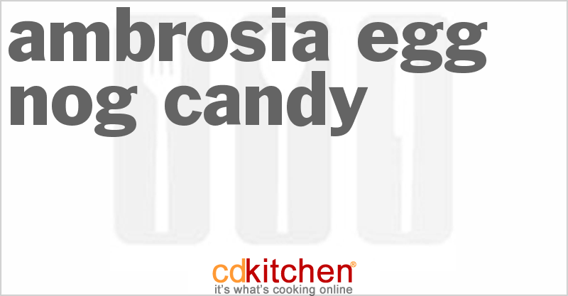Ambrosia-Egg Nog Candy - CDKitchen.com