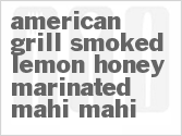 recipe for american grill smoked lemon honey-marinated mahi mahi
