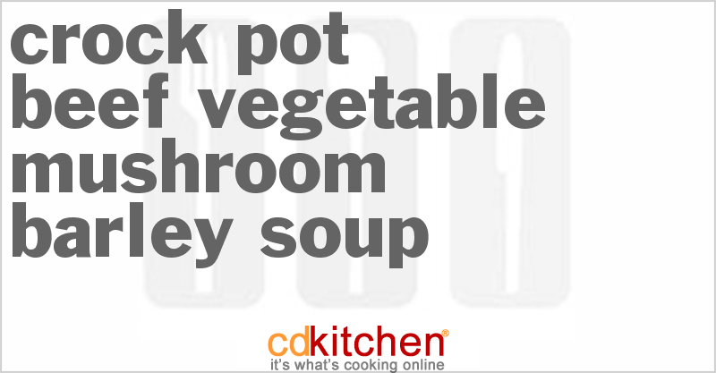 Beef Vegetable Mushroom Barley Soup - CDKitchen.com