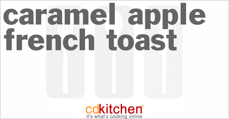 Caramel-Apple French Toast - CDKitchen.com