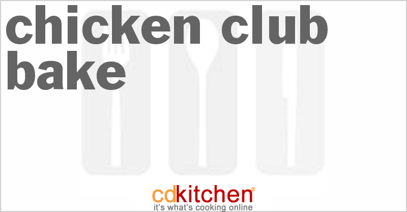 Chicken Club Bake - CDKitchen.com