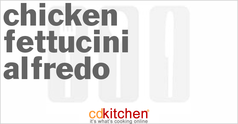 Chicken Fettucini Alfredo - CDKitchen.com