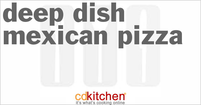 Deep Dish Mexican Pizza - CDKitchen.com