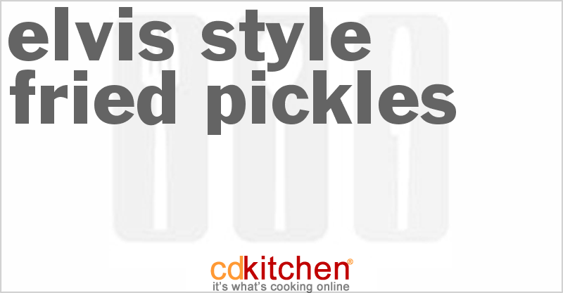 Elvis Style Fried Pickles - CDKitchen.com