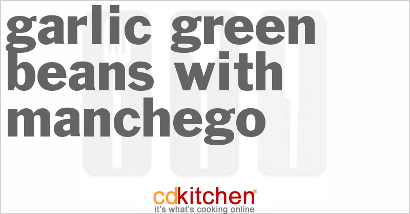 Garlic Green Beans with Manchego - CDKitchen.com