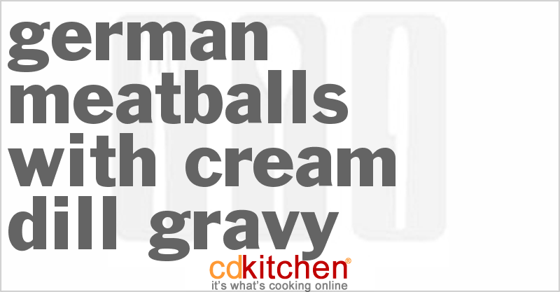 German Meatballs With Cream Dill Gravy - CDKitchen.com