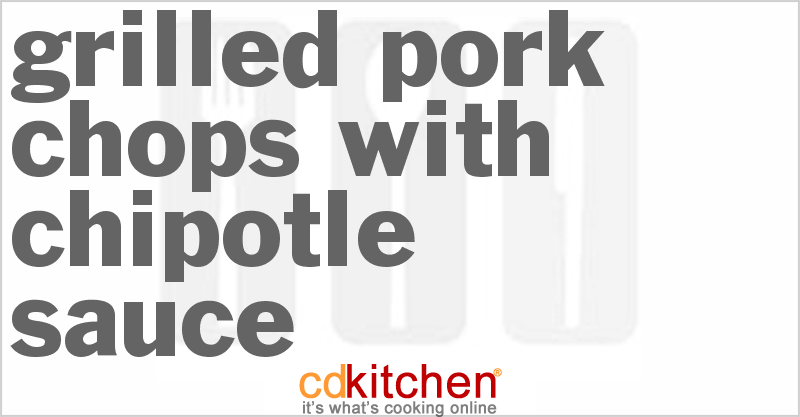 Grilled Pork Chops With Chipotle Sauce - CDKitchen.com