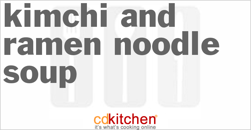 Kimchi And Ramen Noodle Soup - CDKitchen.com