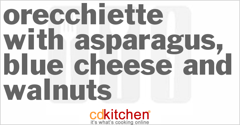 Orecchiette With Asparagus, Blue Cheese And Walnuts - CDKitchen.com