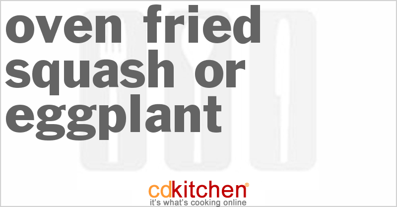 Oven Fried Squash Or Eggplant - CDKitchen.com