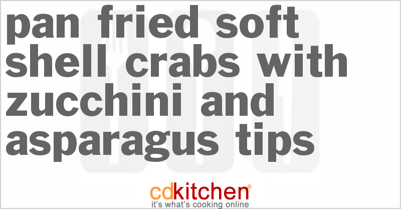 Pan Fried Soft Shell Crabs with Zucchini and Asparagus Tips - CDKitchen.com