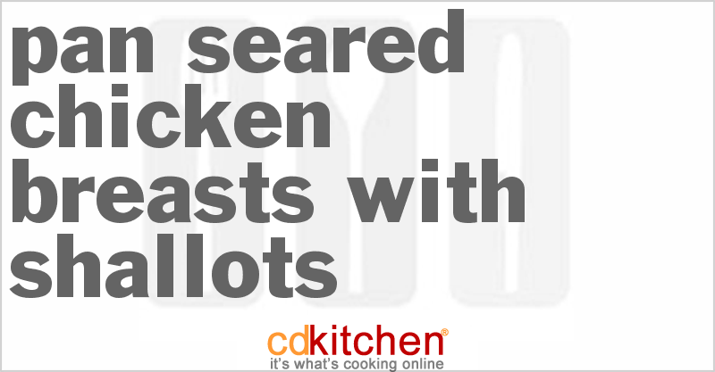 Pan Seared Chicken Breasts with Shallots - CDKitchen.com