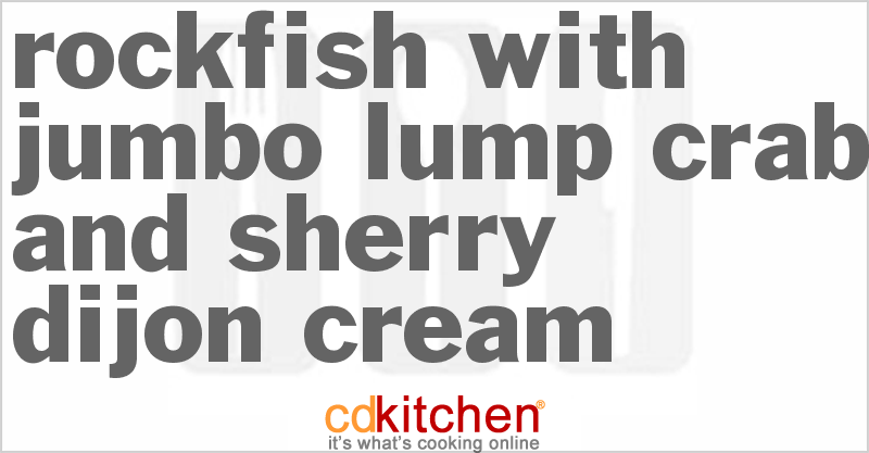 Rockfish With Jumbo Lump Crab And Sherry Dijon Cream - CDKitchen.com