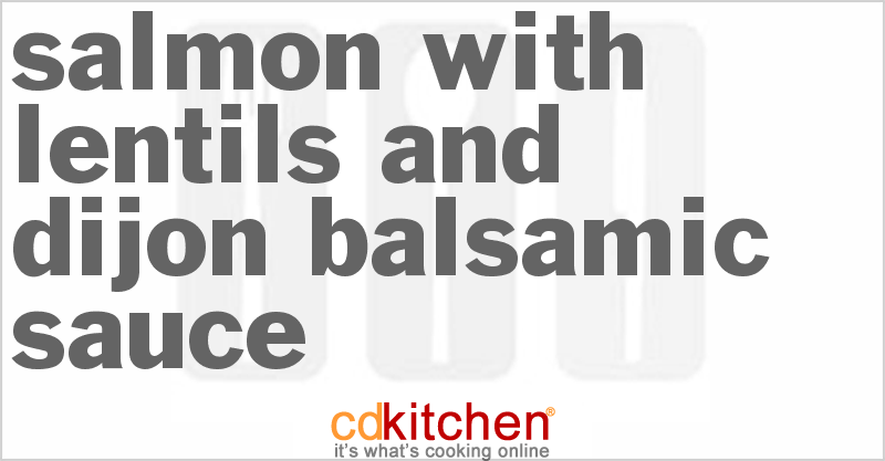 Salmon with Lentils and Dijon Balsamic Sauce - CDKitchen.com