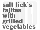 recipe for salt lick's fajitas with grilled vegetables