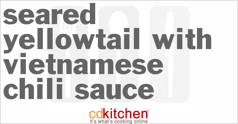 Seared Yellowtail with Vietnamese Chili Sauce - CDKitchen.com