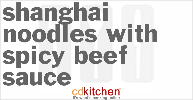 Shanghai Noodles With Spicy Beef Sauce - CDKitchen.com