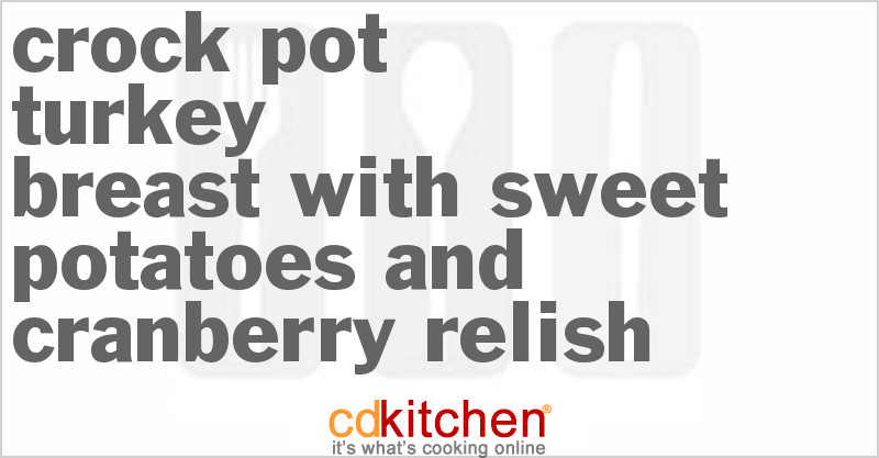 Turkey Breast With Sweet Potatoes and Cranberry Relish - CDKitchen.com