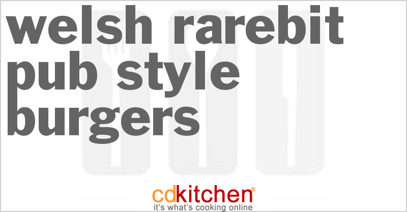 Welsh Rarebit Pub-Style Burgers - CDKitchen.com
