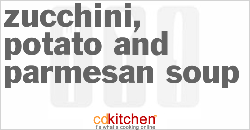 Zucchini, Potato And Parmesan Soup - CDKitchen.com