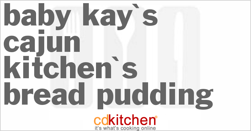 Baby Kay's Cajun Kitchen's Bread Pudding - CDKitchen.com