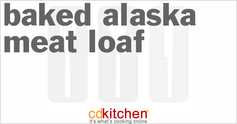Baked Alaska Meat Loaf - CDKitchen.com
