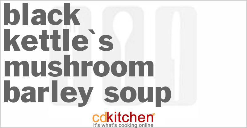 Black Kettle's Mushroom Barley Soup - CDKitchen.com