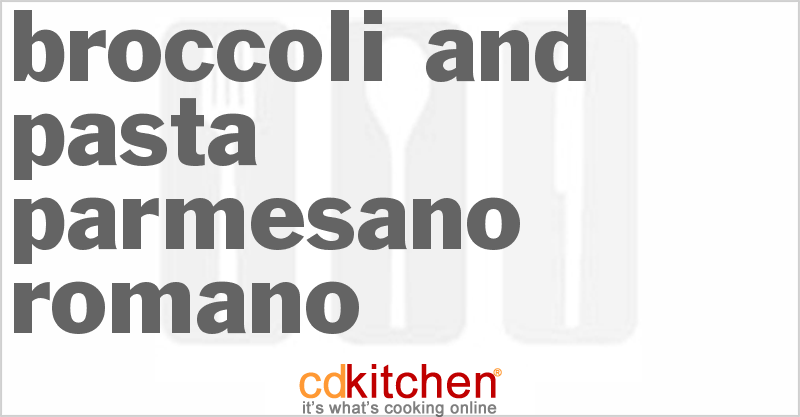 Broccoli And Pasta Parmesano Romano - CDKitchen.com