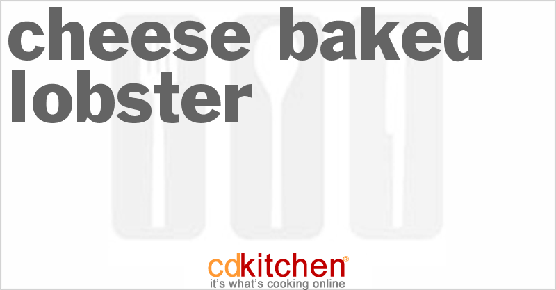 Cheese Baked Lobster - CDKitchen.com