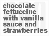 recipe for chocolate fettuccine with vanilla sauce and strawberries