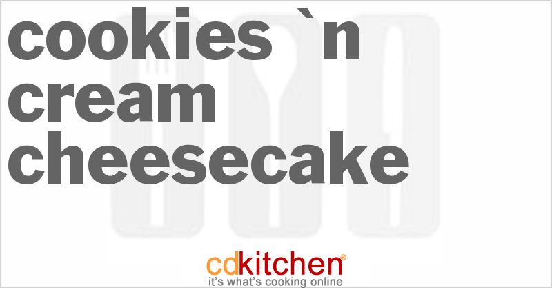 Cookies 'n Cream Cheesecake - CDKitchen.com
