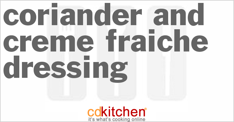 Coriander and Creme Fraiche Dressing - CDKitchen.com