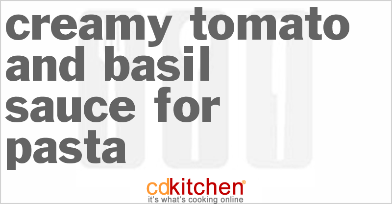 Creamy Tomato And Basil Sauce For Pasta - CDKitchen.com