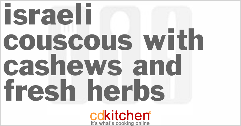 Israeli Couscous with Cashews and Fresh Herbs - CDKitchen.com